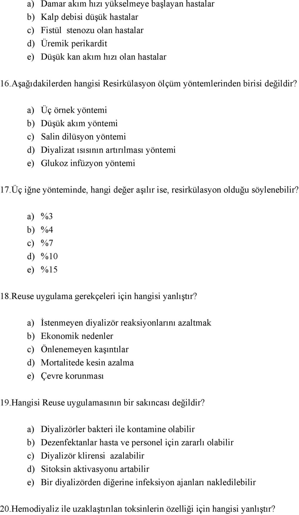 a) Üç örnek yöntemi b) Düşük akım yöntemi c) Salin dilüsyon yöntemi d) Diyalizat ısısının artırılması yöntemi e) Glukoz infüzyon yöntemi 17.