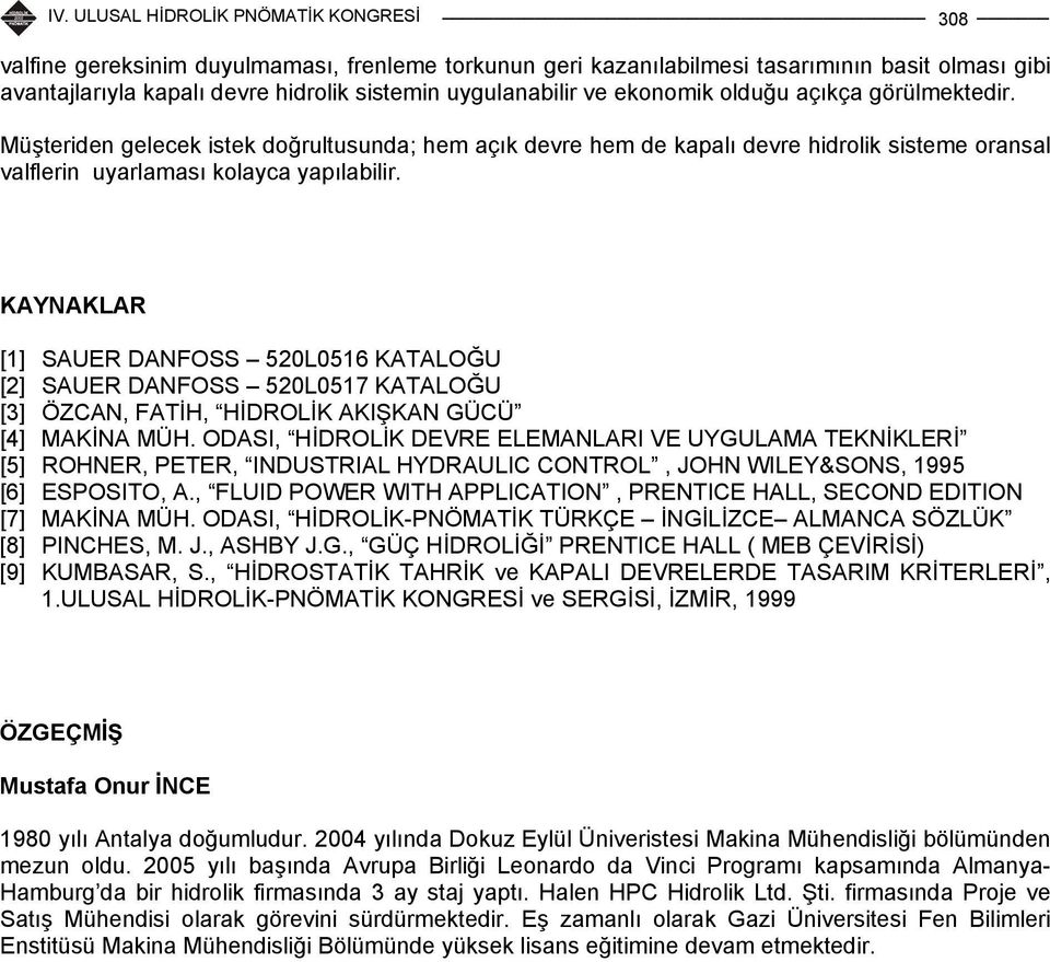 KAYNAKLAR [1] SAUER DANFOSS 520L0516 KATALOĞU [2] SAUER DANFOSS 520L0517 KATALOĞU [3] ÖZCAN, FATİH, HİDROLİK AKIŞKAN GÜCÜ [4] MAKİNA MÜH.