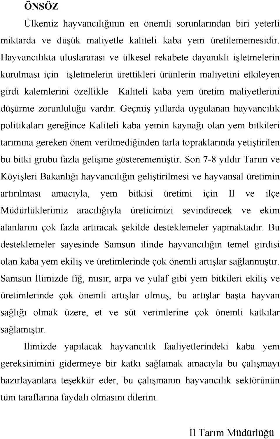 maliyetlerini düşürme zorunluluğu vardır.