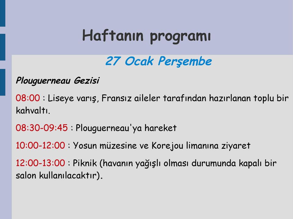 08:30-09:45 : Plouguerneau'ya hareket 10:00-12:00 : Yosun müzesine ve