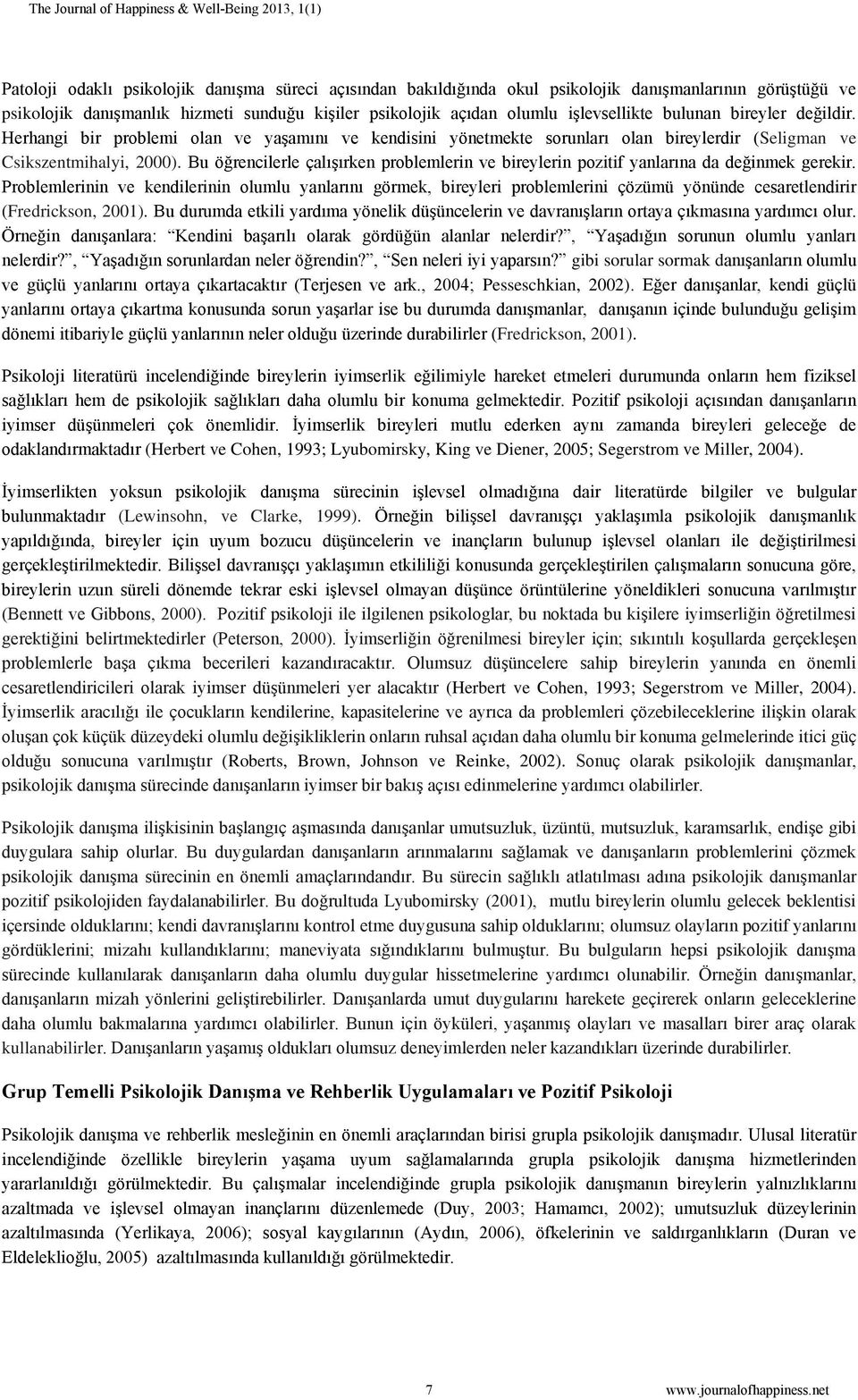 Bu öğrencilerle çalışırken problemlerin ve bireylerin pozitif yanlarına da değinmek gerekir.