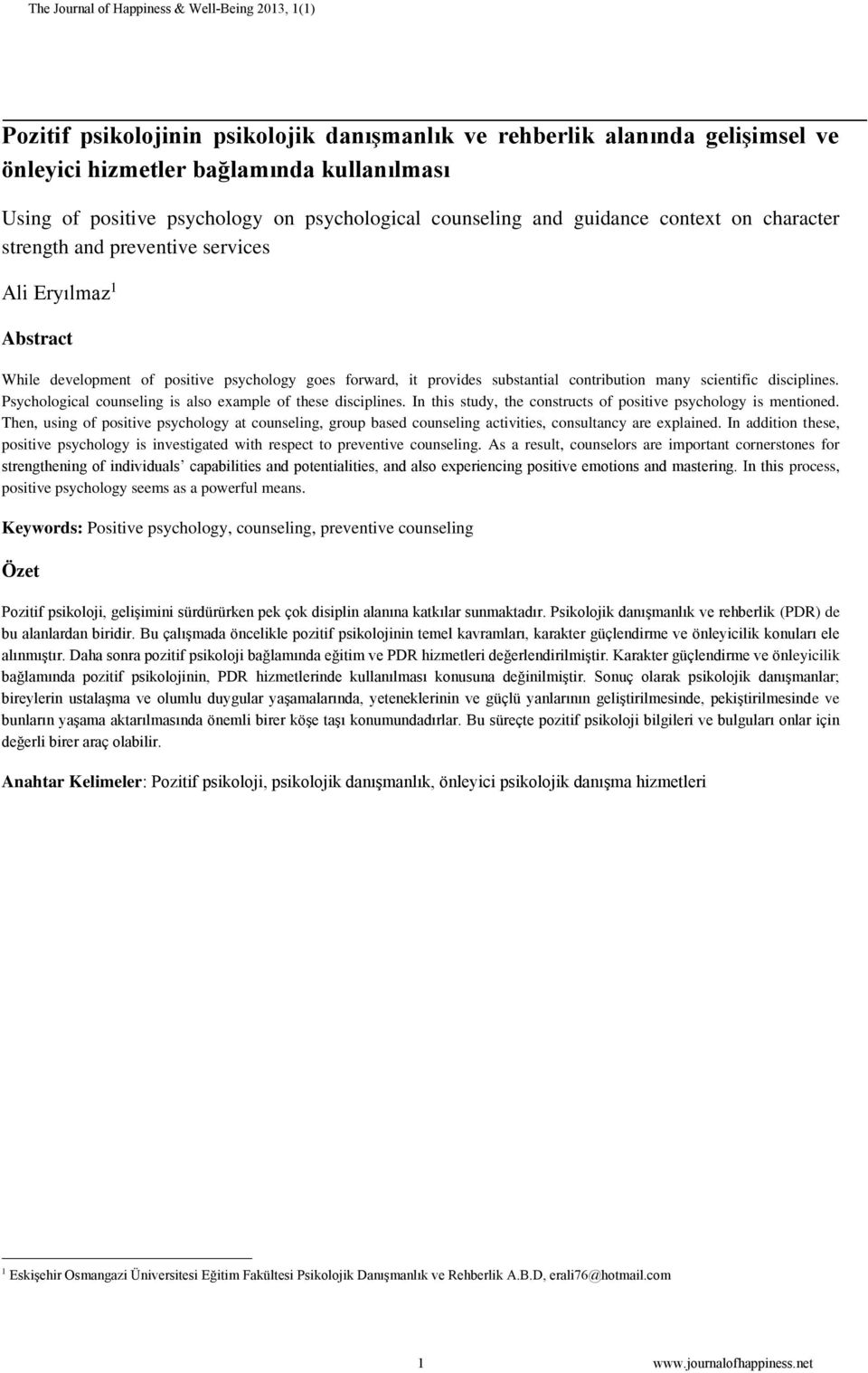 Psychological counseling is also example of these disciplines. In this study, the constructs of positive psychology is mentioned.