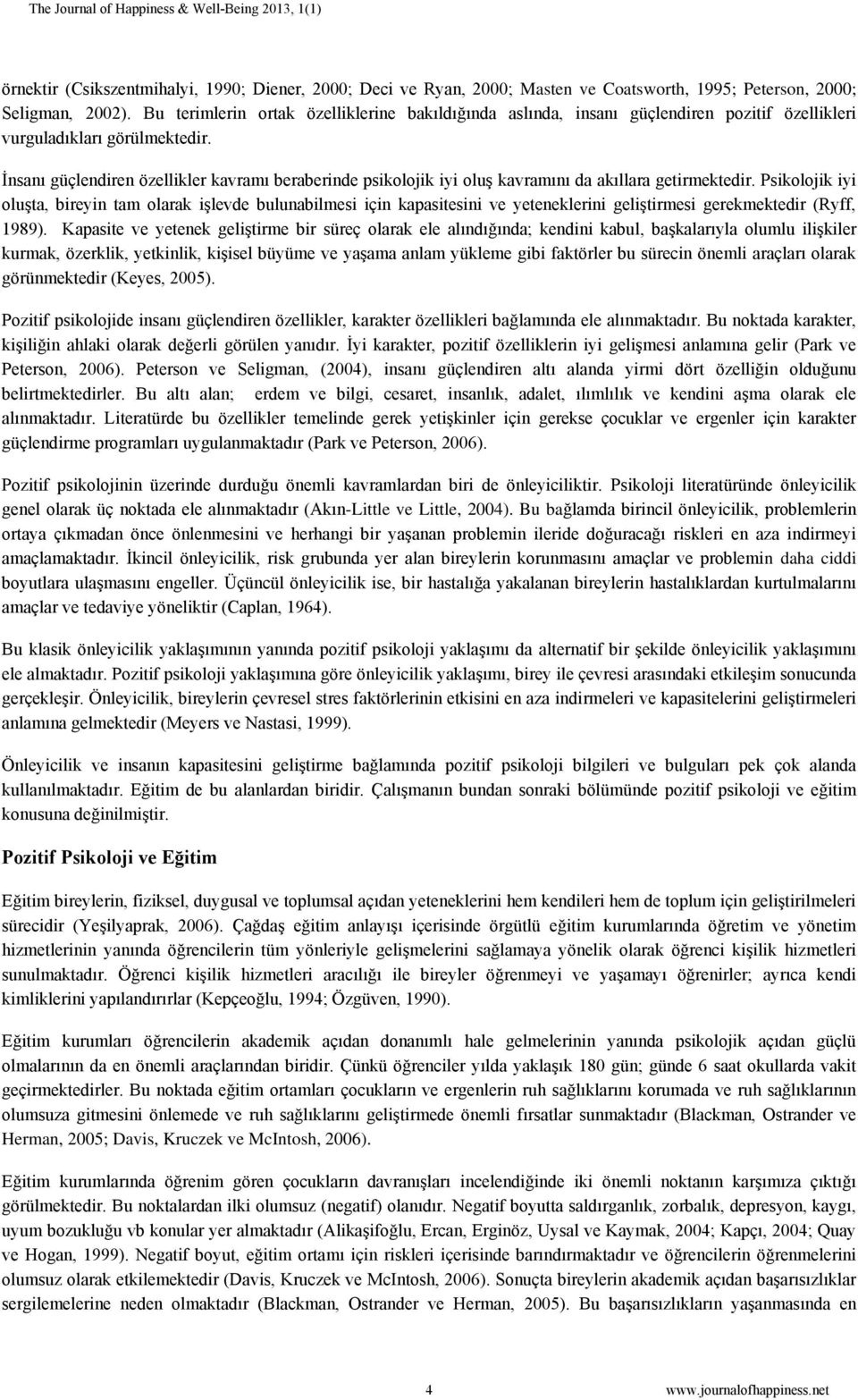 İnsanı güçlendiren özellikler kavramı beraberinde psikolojik iyi oluş kavramını da akıllara getirmektedir.