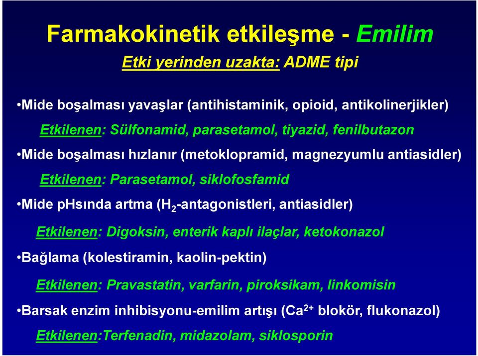 Mide phsında artma (H 2 -antagonistleri, antiasidler) Etkilenen: Digoksin, enterik kaplı ilaçlar, ketokonazol Bağlama (kolestiramin, kaolin-pektin)