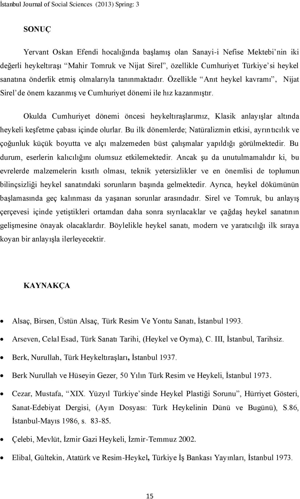 Okulda Cumhuriyet dönemi öncesi heykeltıraşlarımız, Klasik anlayışlar altında heykeli keşfetme çabası içinde olurlar.