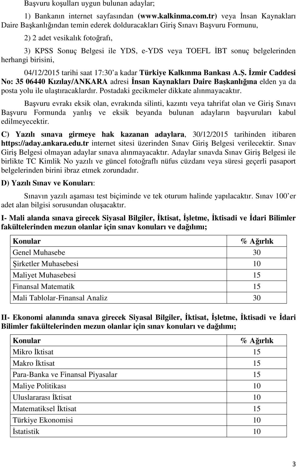 belgelerinden herhangi birisini, 04/12/2015 tarihi saat 17:30 a kadar Türkiye Kalkınma Bankası A.Ş.