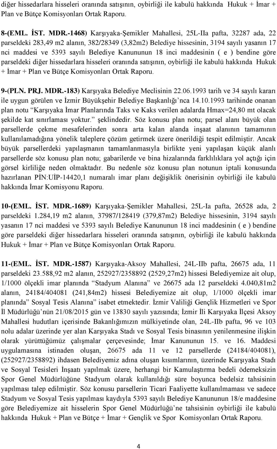 oranında satışının, oybirliği ile kabulü hakkında Hukuk + İmar + Plan ve 9-(PLN. PRJ. MDR.-183) Karşıyaka Belediye Meclisinin 22.06.