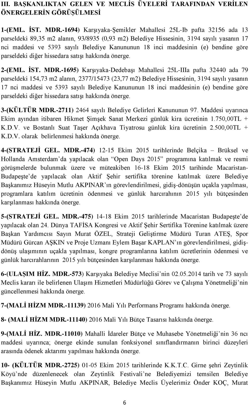 18 inci maddesinin (e) bendine göre parseldeki diğer hissedara satışı hakkında önerge. 2-(EML. İST. MDR.