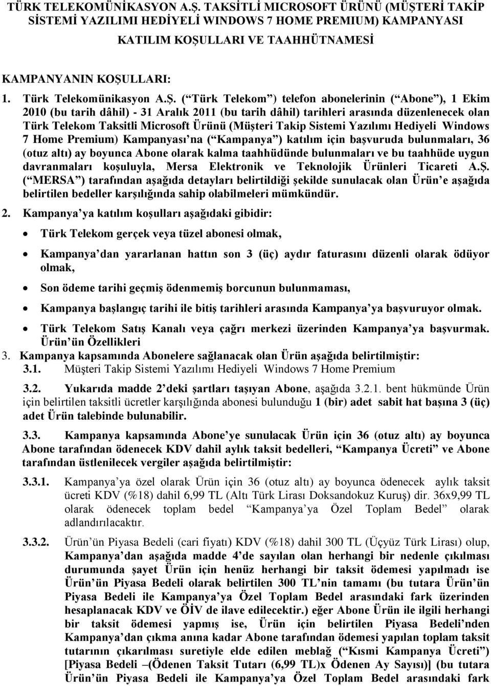 ( Türk Telekom ) telefon abonelerinin ( Abone ), 1 Ekim 2010 (bu tarih dâhil) - 31 Aralık 2011 (bu tarih dâhil) tarihleri arasında düzenlenecek olan Türk Telekom Taksitli Microsoft Ürünü (Müşteri