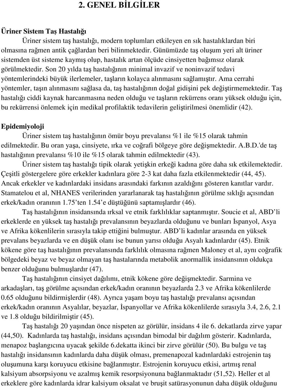 Son 20 yılda taş hastalığının minimal invazif ve noninvazif tedavi yöntemlerindeki büyük ilerlemeler, taşların kolayca alınmasını sağlamıştır.