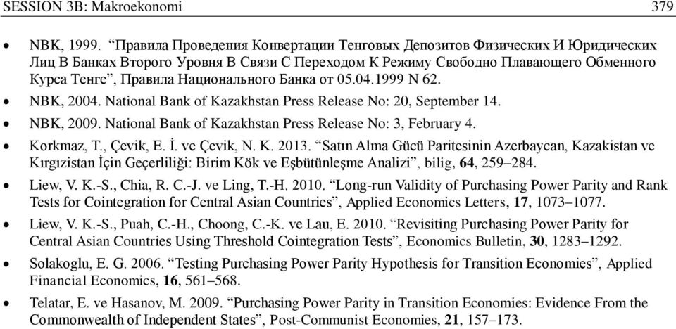 Банка от 05.04.1999 N 62. NBK, 4. National Bank of Kazakhstan Press Release No: 20, September 14. NBK, 9. National Bank of Kazakhstan Press Release No: 3, February 4. Korkmaz, T., Çevik, E. İ.