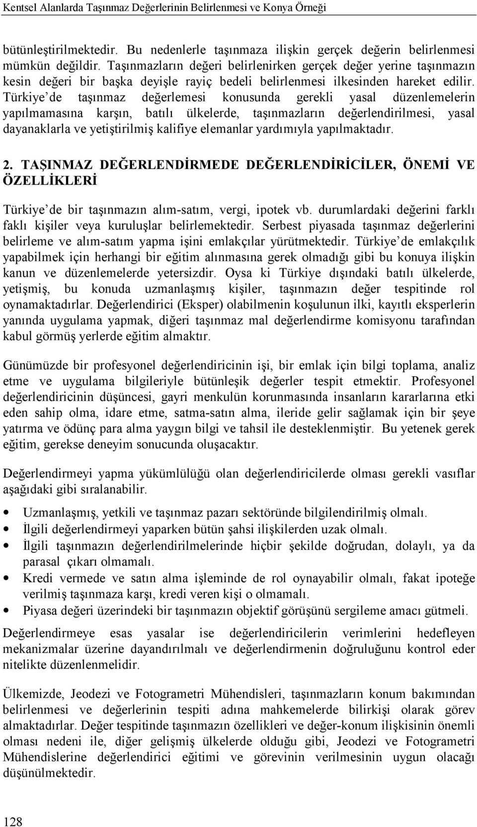 Türkiye de taşõnmaz değerlemesi konusunda gerekli yasal düzenlemelerin yapõlmamasõna karşõn, batõlõ ülkelerde, taşõnmazlarõn değerlendirilmesi, yasal dayanaklarla ve yetiştirilmiş kalifiye elemanlar