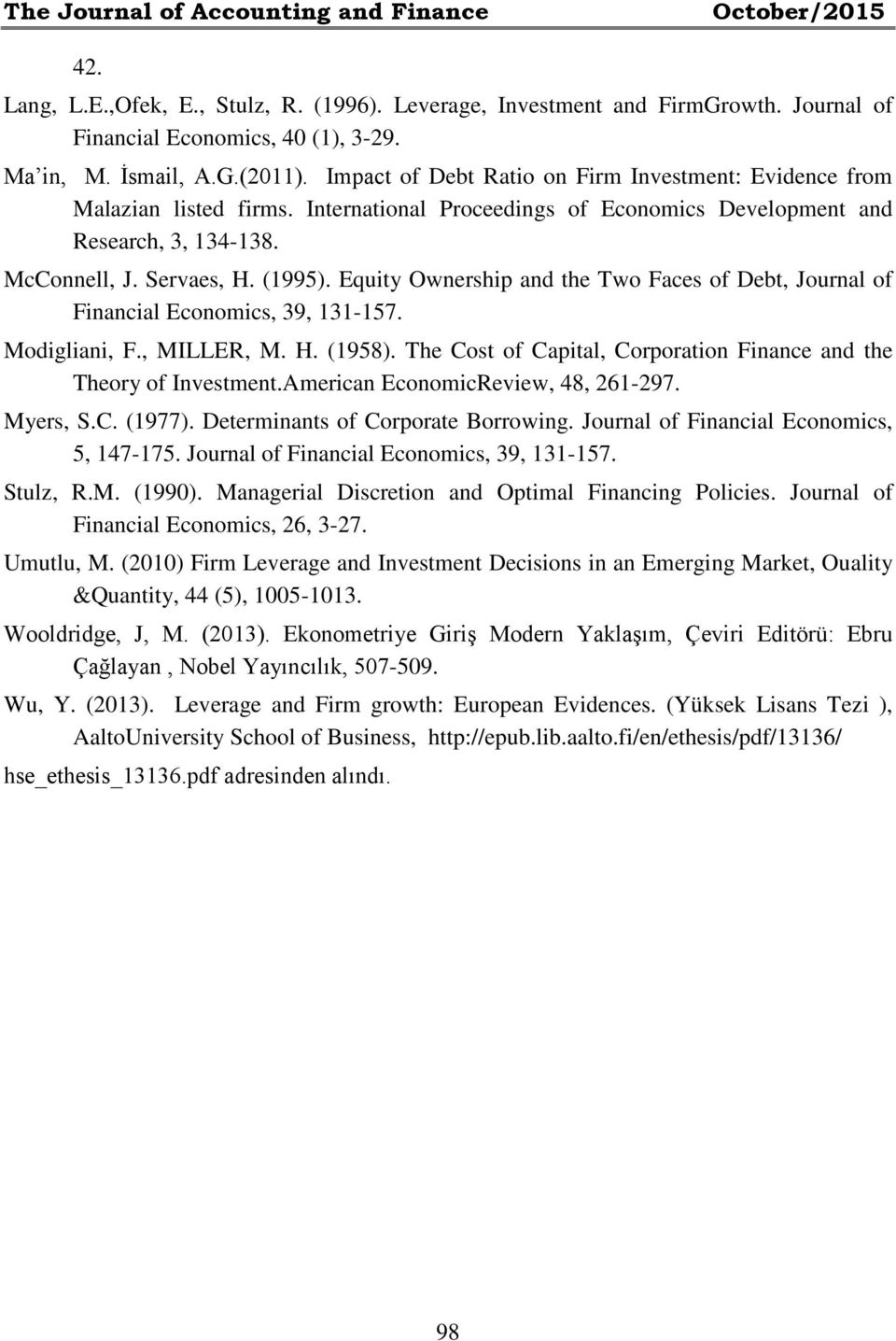 Equity Ownership and the Two Faces of Debt Journal of Financial Economics 39 131-157. Modigliani F. MILLER M. H. (1958). The Cost of Capital Corporation Finance and the Theory of Investment.