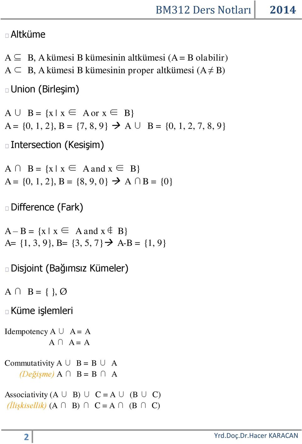 Difference (Fark) A B = {x x A and x B} A= {1, 3, 9}, B= {3, 5, 7} A-B = {1, 9} Disjoint (Bağımsız Kümeler) A B = { }, Ø Küme işlemleri