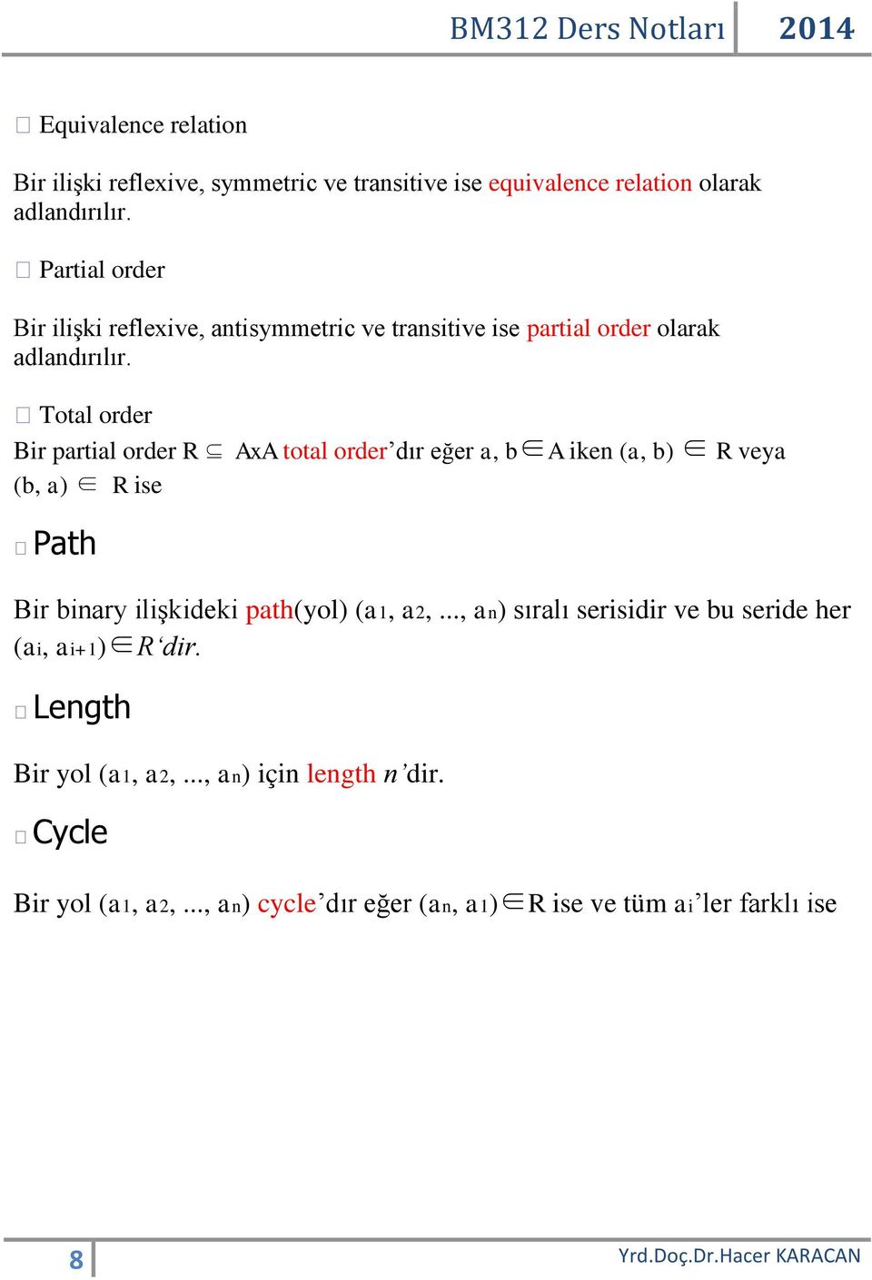 Total order Bir partial order R AxA total order dır eğer a, b A iken (a, b) R veya (b, a) R ise Path Bir binary ilişkideki path(yol) (a1, a2,.