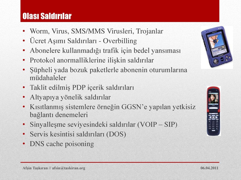 müdahaleler Taklit edilmiş PDP içerik saldırıları Altyapıya yönelik saldırılar Kısıtlanmış sistemlere örneğin GGSN e yapılan