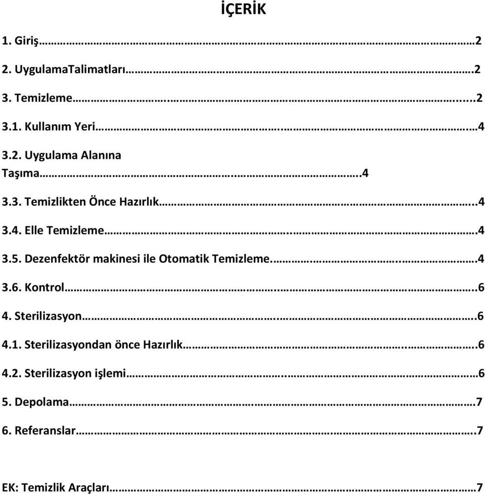 Dezenfektör makinesi ile Otomatik Temizleme.....4 3.6. Kontrol....6 4. Sterilizasyon....6 4.1.