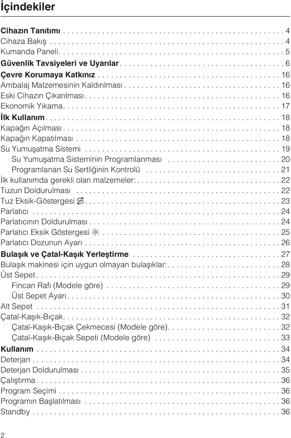 ..21 Ýlk kullanýmda gerekli olan malzemeler:... 22 Tuzun Doldurulmasý...22 Tuz Eksik-Göstergesi...23 Parlatýcý...24 Parlatýcýnýn Doldurulmasý...24 Parlatýcý Eksik Göstergesi.