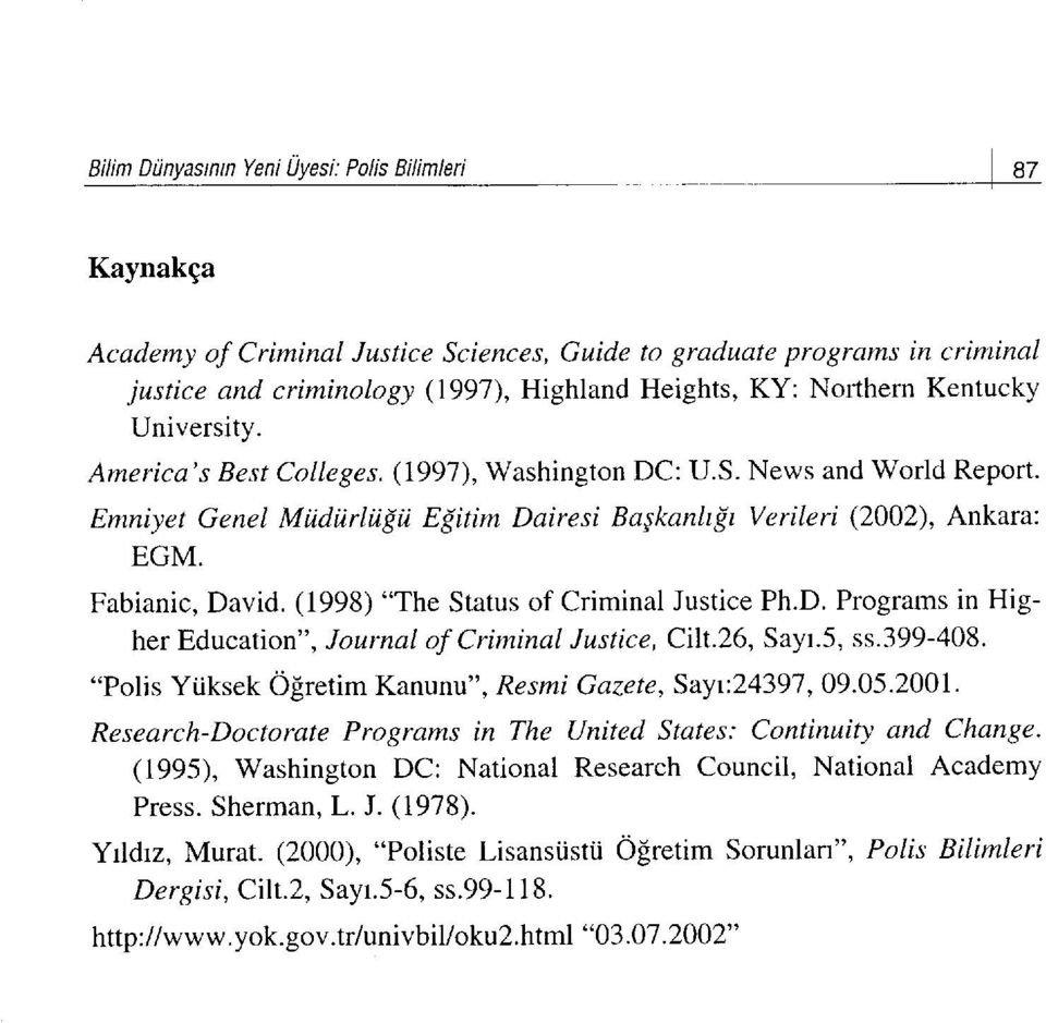 (1998) "The Status of Criminal Justice Ph.D. Programs in Higher Education", Journal of Criminal Justice, Ctlt.26, Sayr.5, ss.399-408. "Polis Yi.iksek Ofiretim Kanunu", Resmi Gazete, 5ayr24397, 09.05.