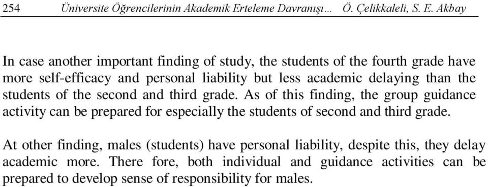 Akbay In case another important finding of study, the students of the fourth grade have more self-efficacy and personal liability but less academic