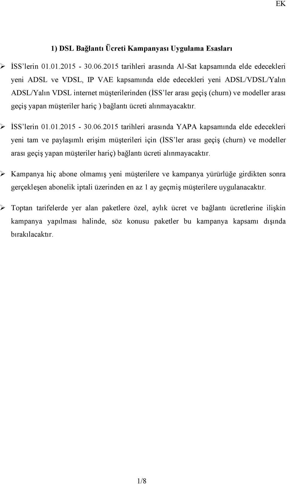 (churn) ve modeller arası geçiş yapan müşteriler hariç ) bağlantı ücreti alınmayacaktır. İSS lerin 01.01.2015-30.06.