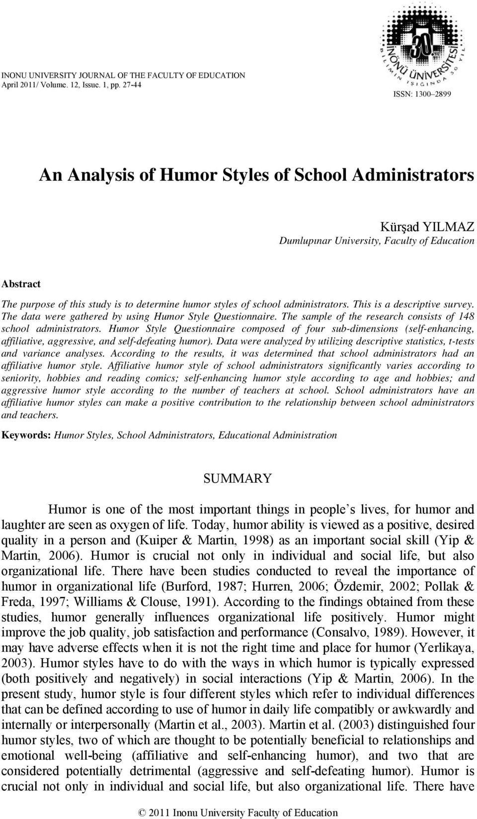 school administrators. This is a descriptive survey. The data were gathered by using Humor Style Questionnaire. The sample of the research consists of 148 school administrators.