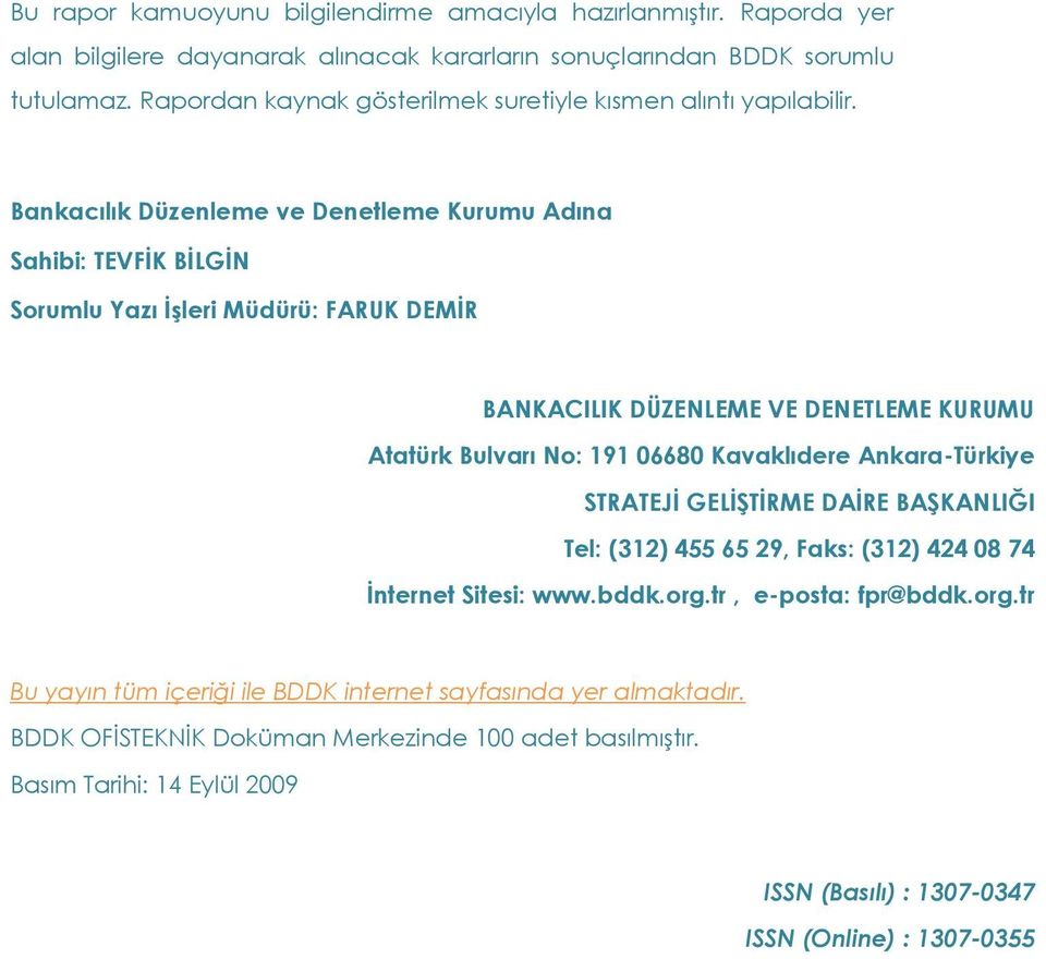 Bankacılık Düzenleme ve Denetleme Kurumu Adına Sahibi: TEVFĐK BĐLGĐN Sorumlu Yazı Đşleri Müdürü: FARUK DEMĐR BANKACILIK DÜZENLEME VE DENETLEME KURUMU Atatürk Bulvarı No: 191 668