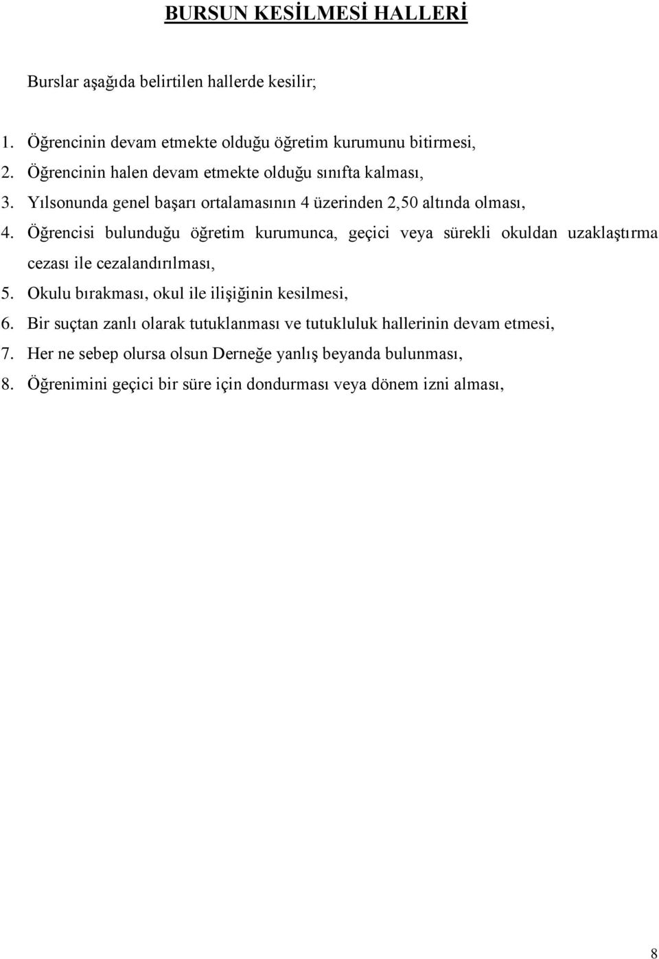 Öğrencisi bulunduğu öğretim kurumunca, geçici veya sürekli okuldan uzaklaştırma cezası ile cezalandırılması, 5.