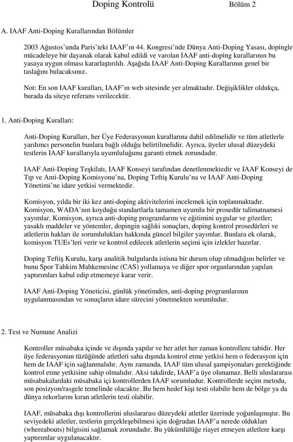 Aşağıda IAAF Anti-Doping Kurallarının genel bir taslağını bulacaksınız. Not: En son IAAF kuralları, IAAF ın web sitesinde yer almaktadır. Değişiklikler oldukça, burada da siteye referans verilecektir.