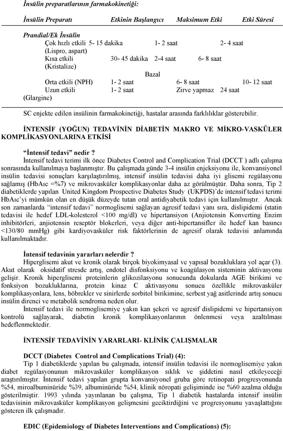 hastalar arasında farklılıklar gösterebilir. İNTENSİF (YOĞUN) TEDAVİNİN DİABETİN MAKRO VE MİKRO-VASKÜLER KOMPLİKASYONLARINA ETKİSİ İntensif tedavi nedir?