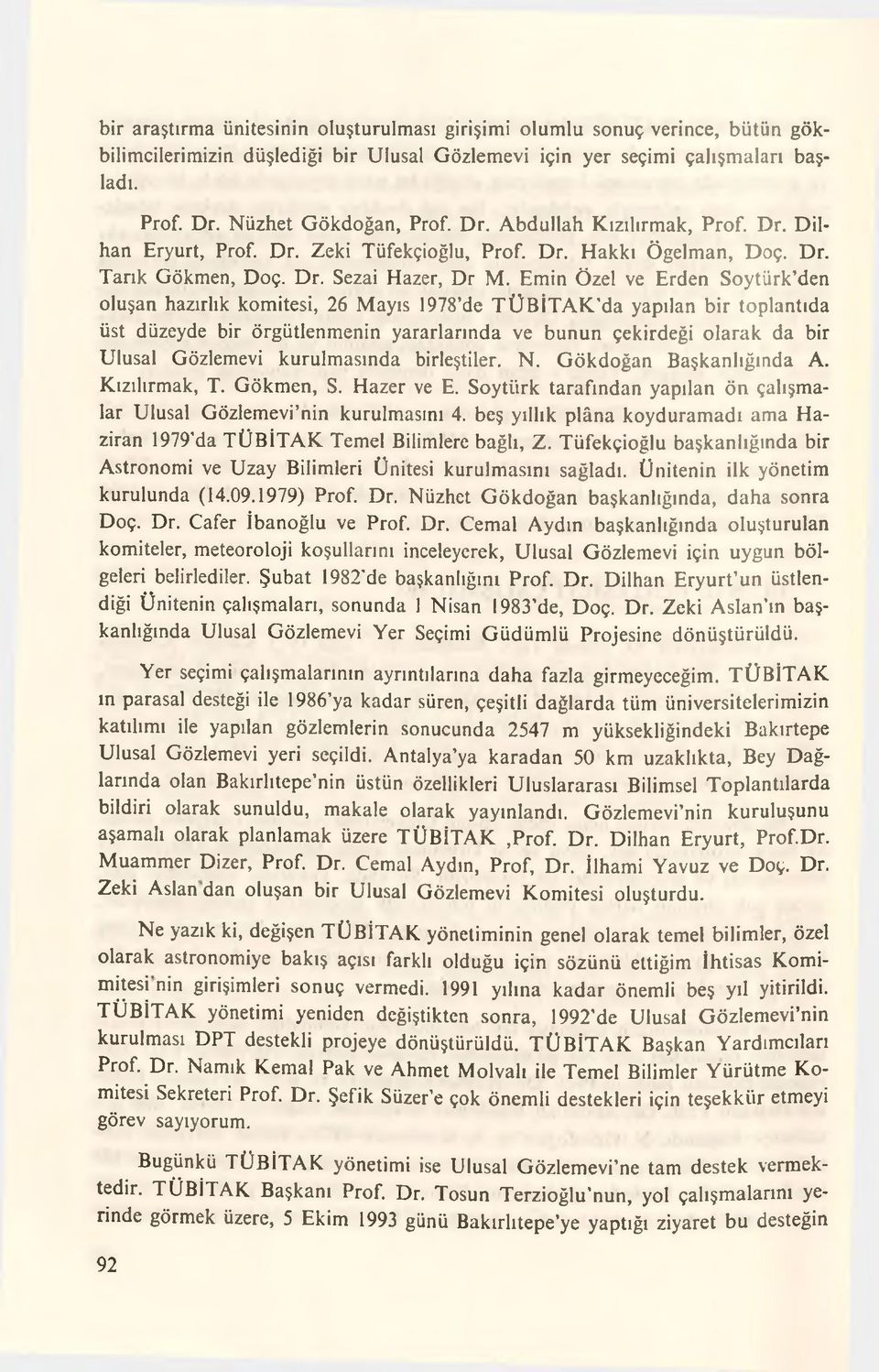 Emin Özel ve Erden Soytürk den oluşan hazırlık komitesi, 26 Mayıs 1978 de TÜBİTAK da yapılan bir toplantıda üst düzeyde bir örgütlenmenin yararlarında ve bunun çekirdeği olarak da bir Ulusal