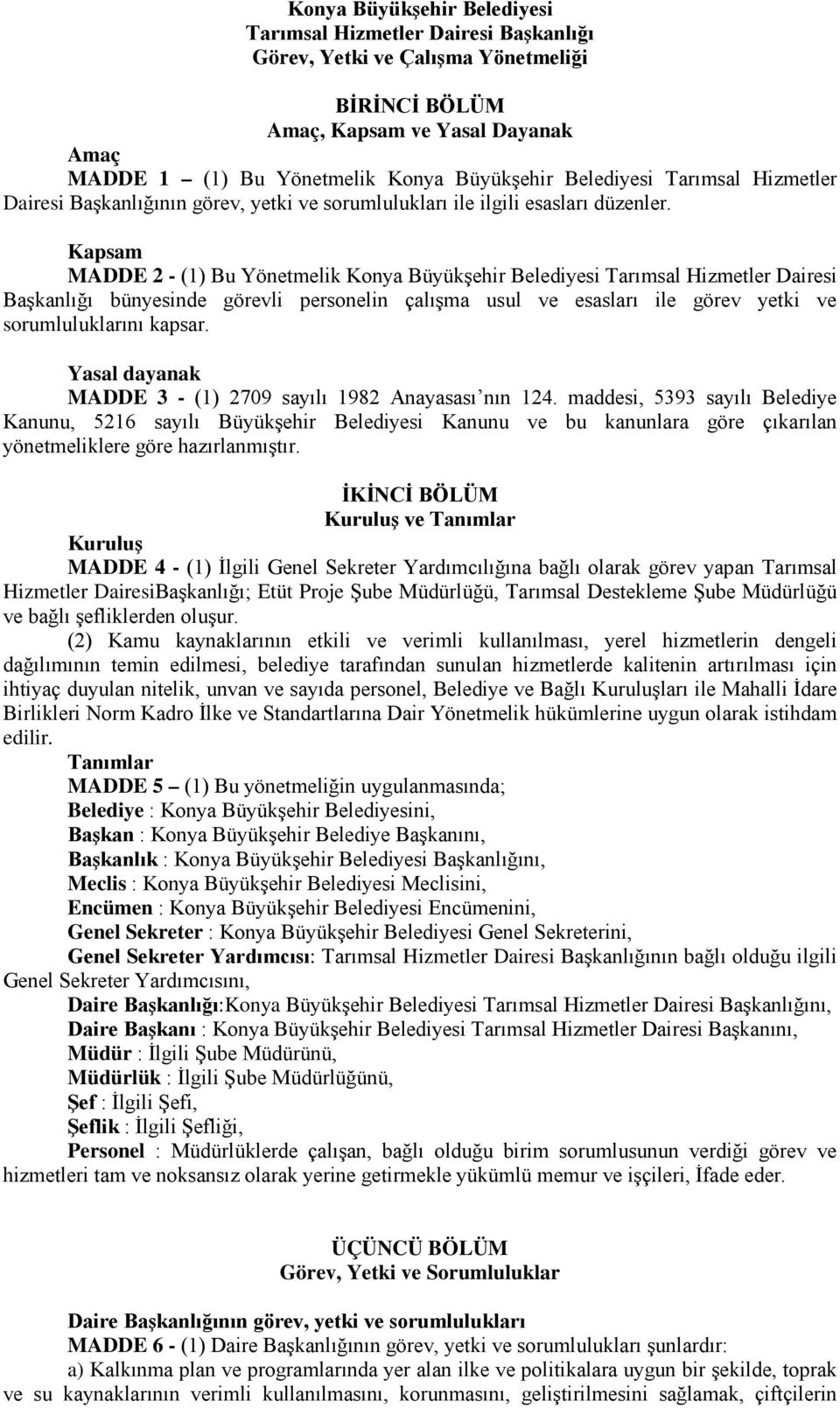 Kapsam MADDE 2 - (1) Bu Yönetmelik Konya Büyükşehir Belediyesi Tarımsal Hizmetler Dairesi Başkanlığı bünyesinde görevli personelin çalışma usul ve esasları ile görev yetki ve sorumluluklarını kapsar.