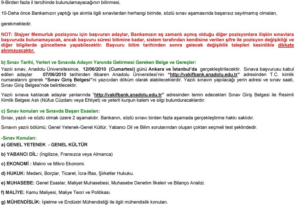 NOT: Stajyer Memurluk pozisyonu için başvuran adaylar, Bankamızın eş zamanlı açmış olduğu diğer pozisyonlara ilişkin sınavlara başvuruda bulunamayacak, ancak başvuru süresi bitimine kadar, sistem