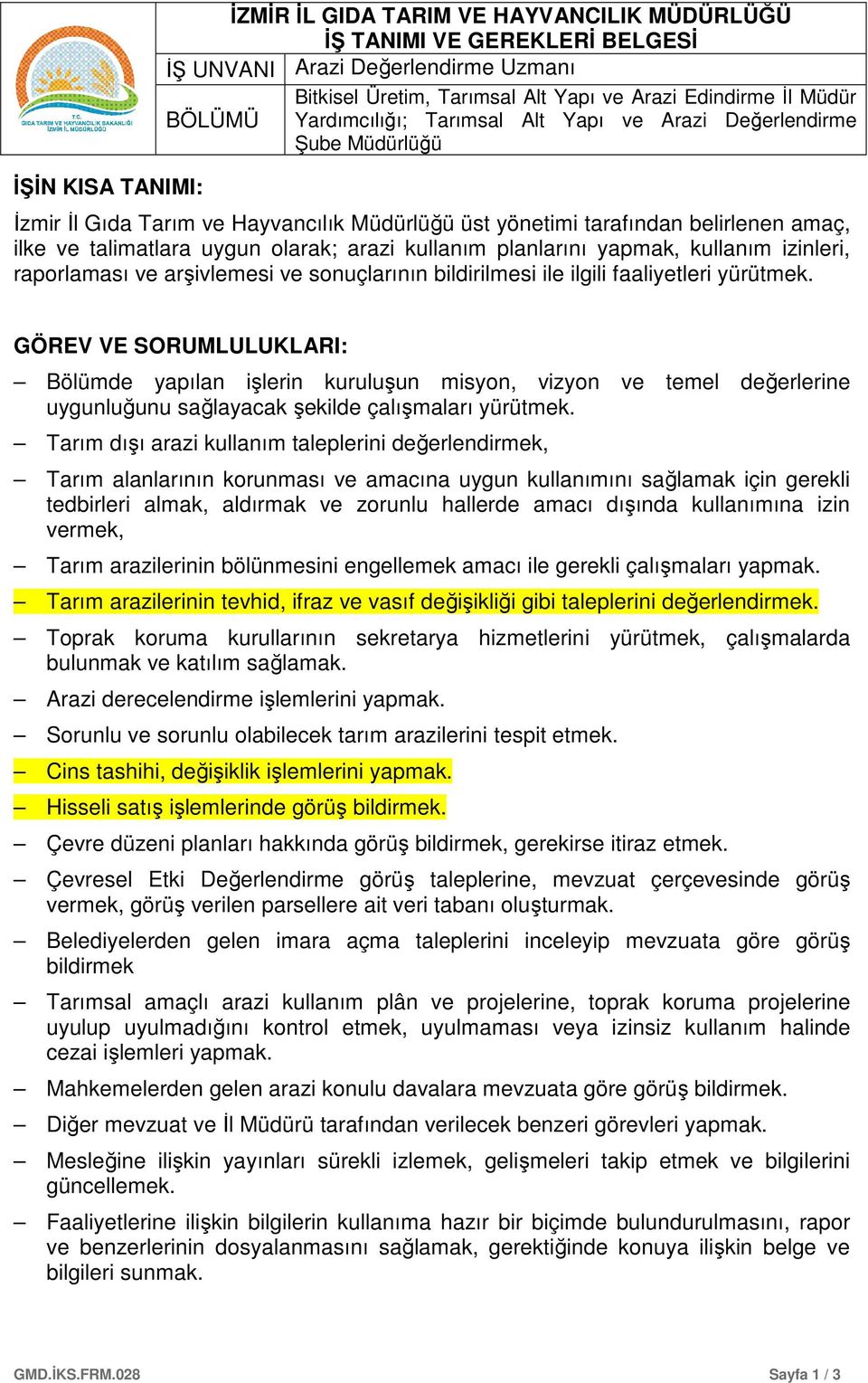 GÖREV VE SORUMLULUKLARI: Bölümde yapılan işlerin kuruluşun misyon, vizyon ve temel değerlerine uygunluğunu sağlayacak şekilde çalışmaları yürütmek.