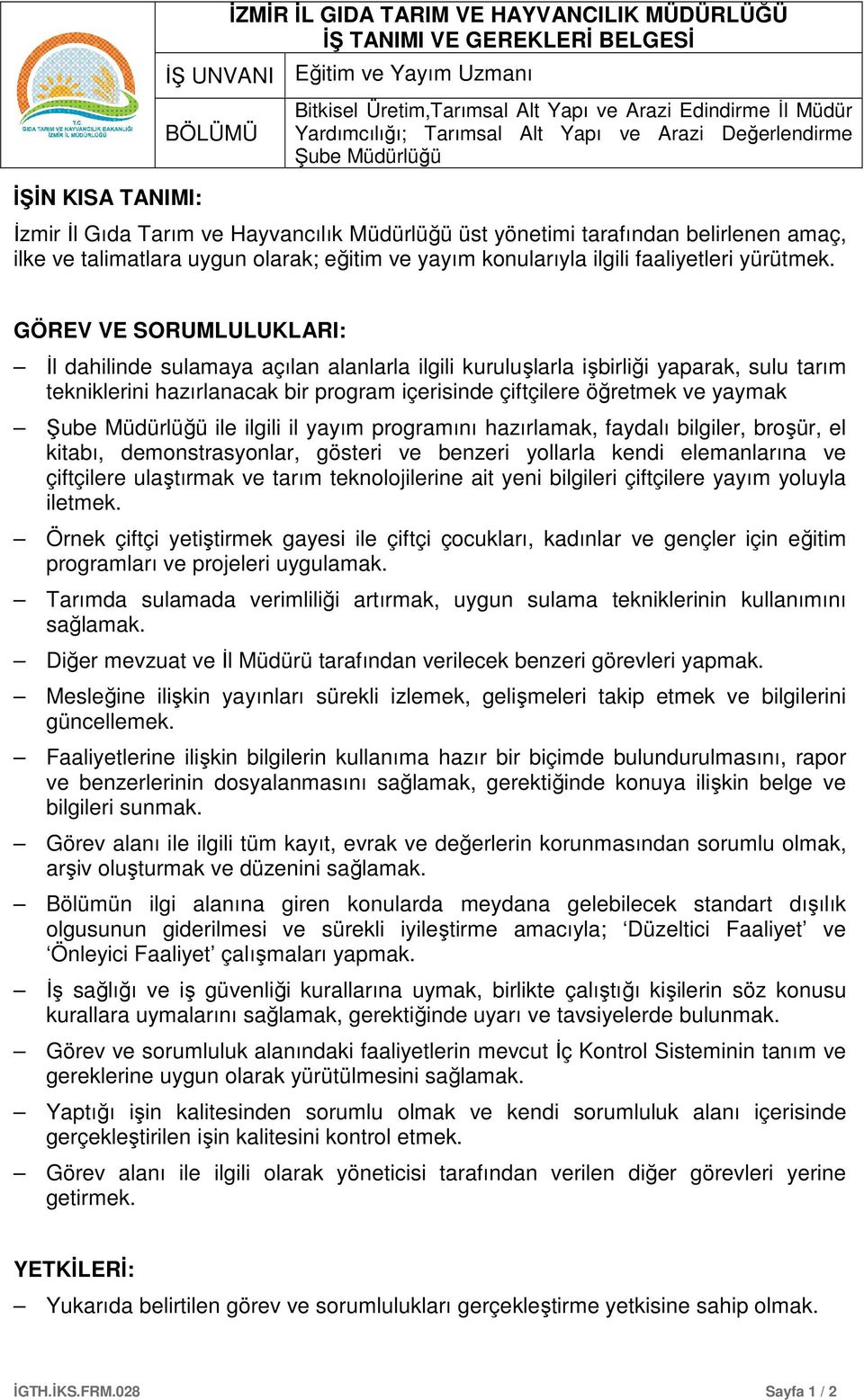 GÖREV VE SORUMLULUKLARI: İl dahilinde sulamaya açılan alanlarla ilgili kuruluşlarla işbirliği yaparak, sulu tarım tekniklerini hazırlanacak bir program içerisinde çiftçilere öğretmek ve yaymak ile