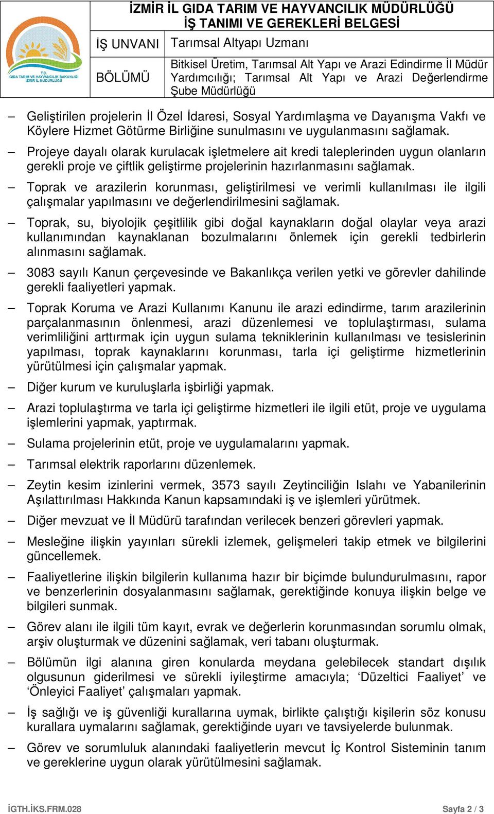 Toprak ve arazilerin korunması, geliştirilmesi ve verimli kullanılması ile ilgili çalışmalar yapılmasını ve değerlendirilmesini sağlamak.