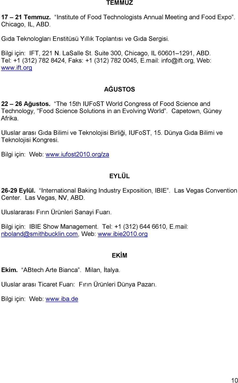 The 15th IUFoST World Congress of Food Science and Technology, "Food Science Solutions in an Evolving World. Capetown, Güney Afrika. Uluslar arası Gıda Bilimi ve Teknolojisi Birliği, IUFoST, 15.