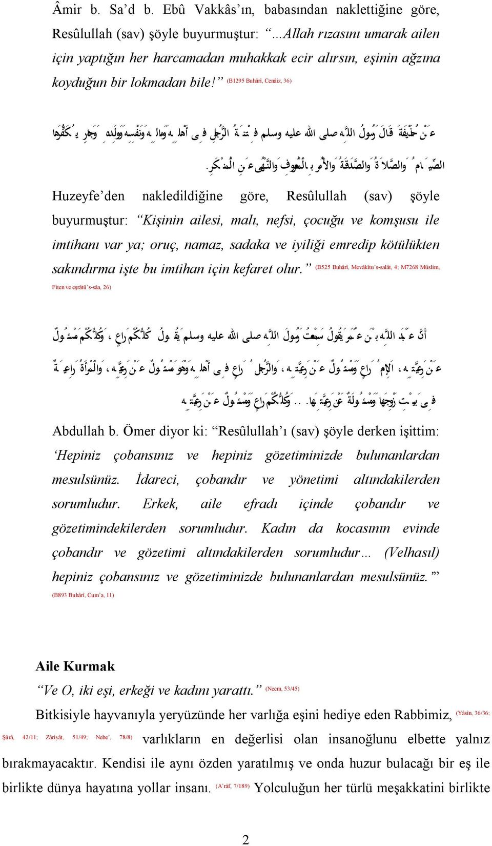 bile! (B1295 Buhârî, Cenâiz, 36) ع ن ح ذ ي ف ة ق ال ر س ول الل ه صلى االله عليه وسلم ال صي ام و ال صلا ة و ال صد ق ة و الا م ر ب ال م ع ر وف و الن ه ى ع ن ال م ن ك ر.