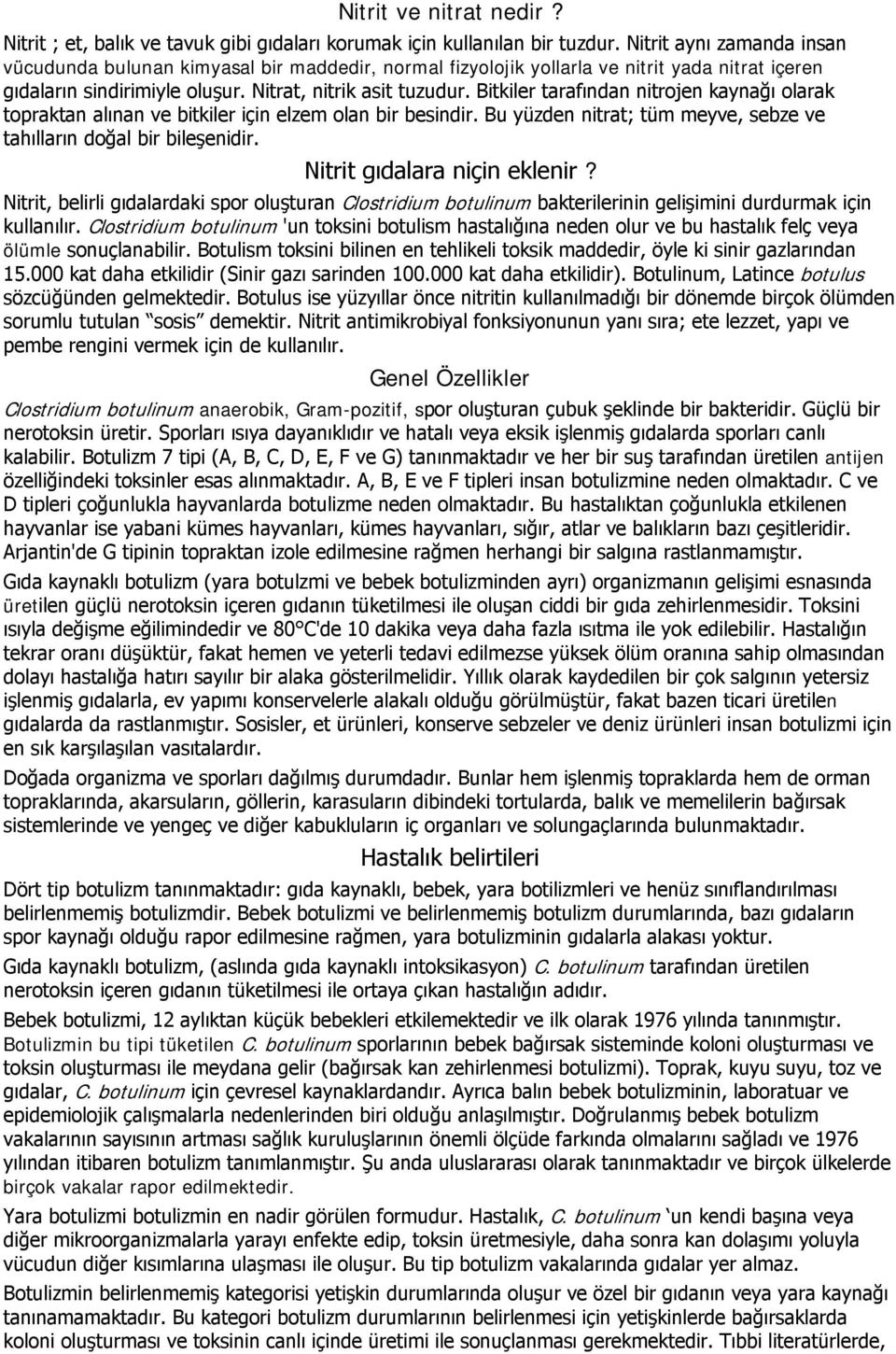 Bitkiler tarafından nitrojen kaynağı olarak topraktan alınan ve bitkiler için elzem olan bir besindir. Bu yüzden nitrat; tüm meyve, sebze ve tahılların doğal bir bileşenidir.