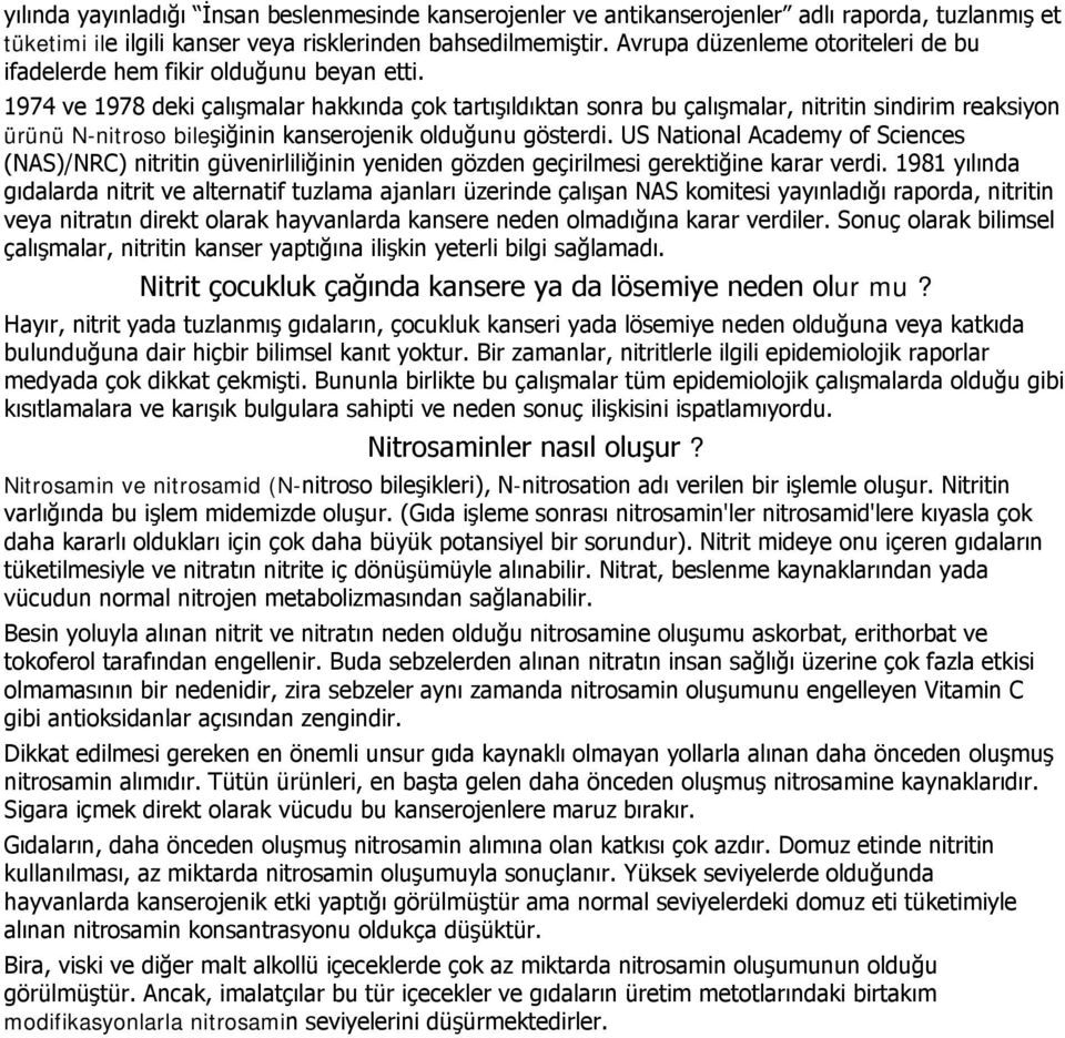 1974 ve 1978 deki çalışmalar hakkında çok tartışıldıktan sonra bu çalışmalar, nitritin sindirim reaksiyon ürünü N-nitroso bileşiğinin kanserojenik olduğunu gösterdi.