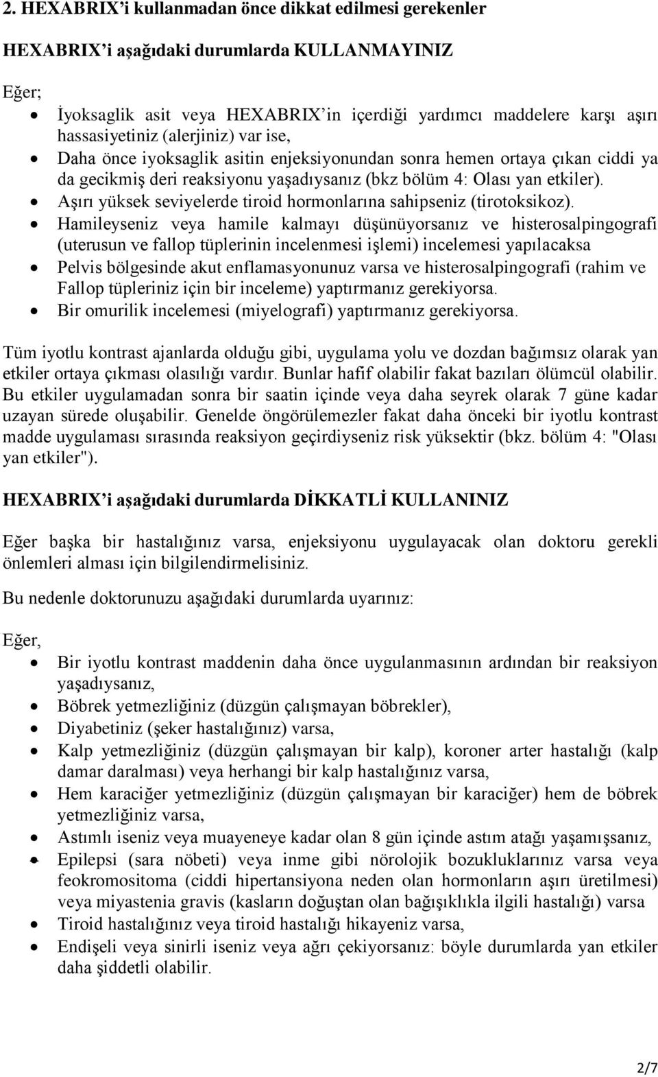 Aşırı yüksek seviyelerde tiroid hormonlarına sahipseniz (tirotoksikoz).