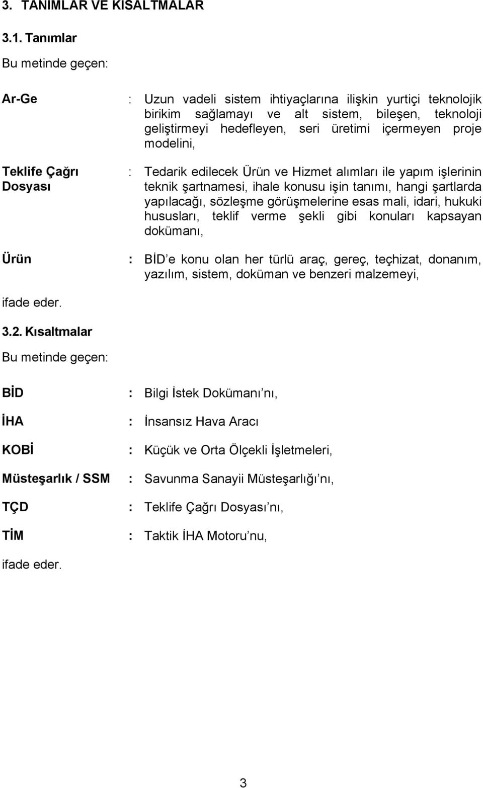 proje modelini, Teklife Çağrı Dosyası : Tedarik edilecek Ürün ve Hizmet alımları ile yapım işlerinin teknik şartnamesi, ihale konusu işin tanımı, hangi şartlarda yapılacağı, sözleşme görüşmelerine