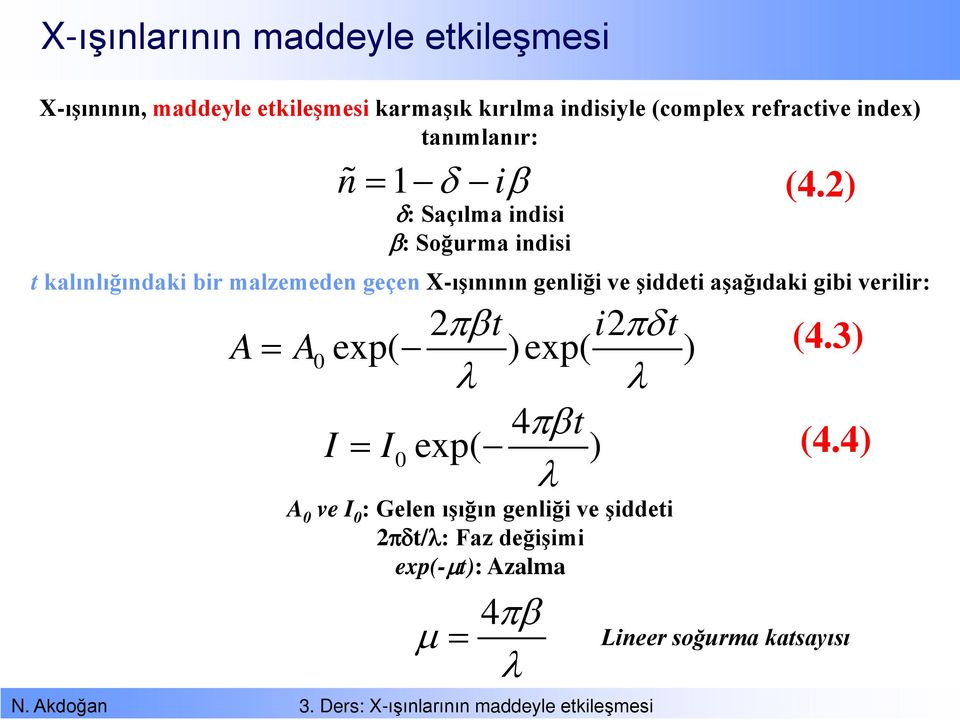 2) δ: Saçılma indisi β: Soğurma indisi t kalınlığındaki bir malzemeden geçen X-ışınının genliği ve şiddeti aşağıdaki