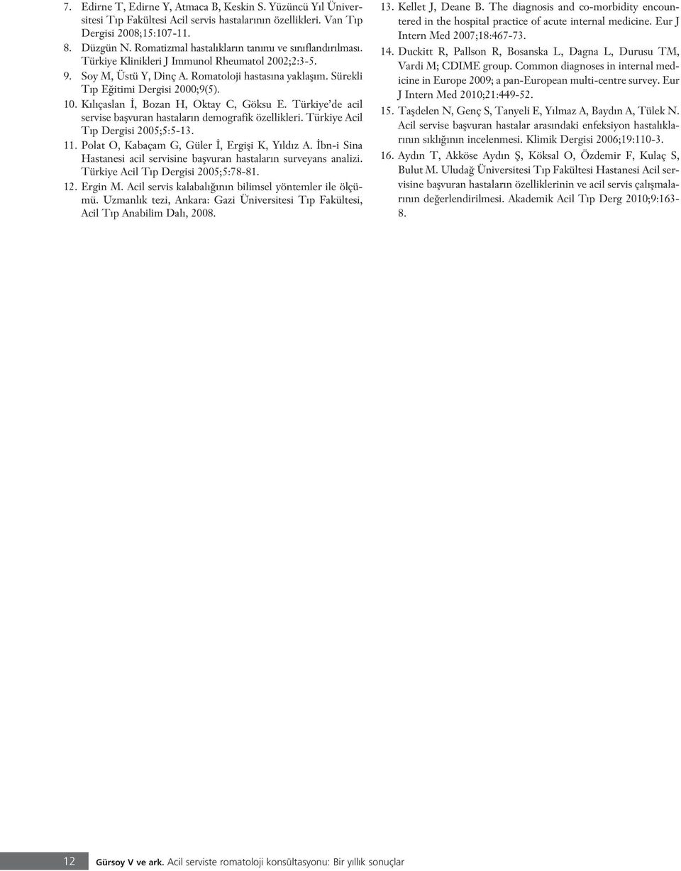 10. K l çaslan, Bozan H, Oktay C, Göksu E. Türkiye de acil servise baflvuran hastalar n demografik özellikleri. Türkiye Acil T p Dergisi 2005;5:5-13. 11.