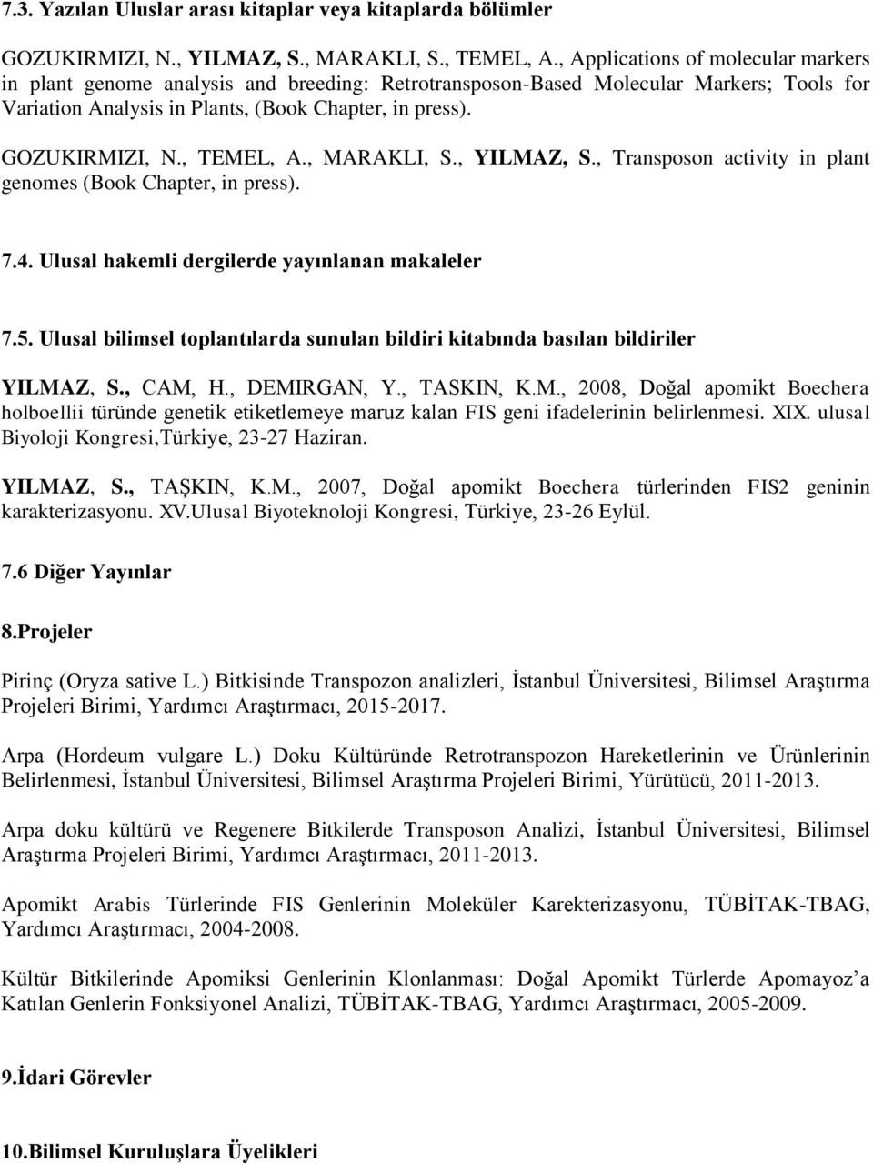 , TEMEL, A., MARAKLI, S., YILMAZ, S., Transposon activity in plant genomes (Book Chapter, in press). 7.4. Ulusal hakemli dergilerde yayınlanan makaleler 7.5.