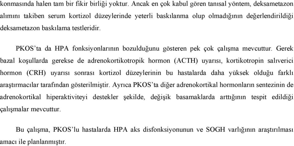 PKOS ta da HPA fonksiyonlarının bozulduğunu gösteren pek çok çalışma mevcuttur.