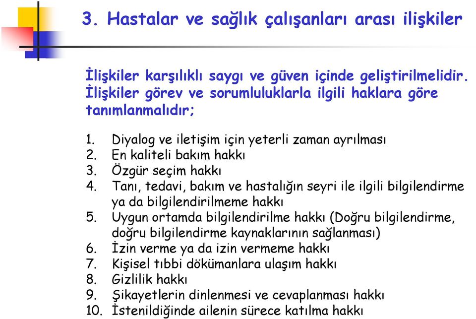 Özgür seçim hakkı 4. Tanı, tedavi, bakım ve hastalığın seyri ile ilgili bilgilendirme ya da bilgilendirilmeme hakkı 5.