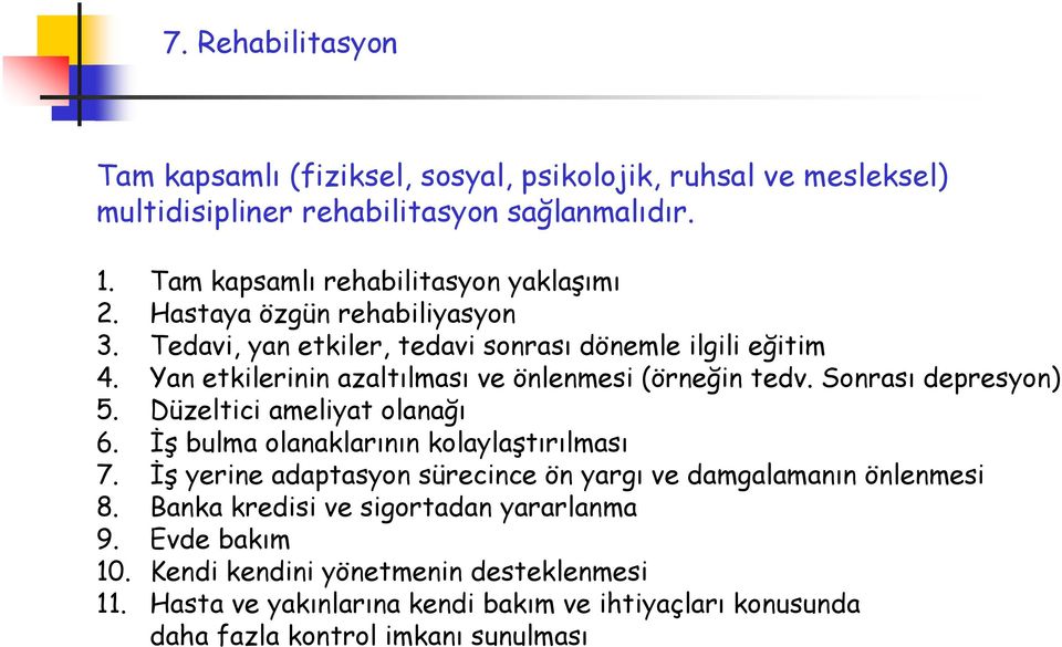 Yan etkilerinin azaltılması ve önlenmesi (örneğin tedv. Sonrası depresyon) 5. Düzeltici ameliyat olanağı 6. İş bulma olanaklarının kolaylaştırılması 7.