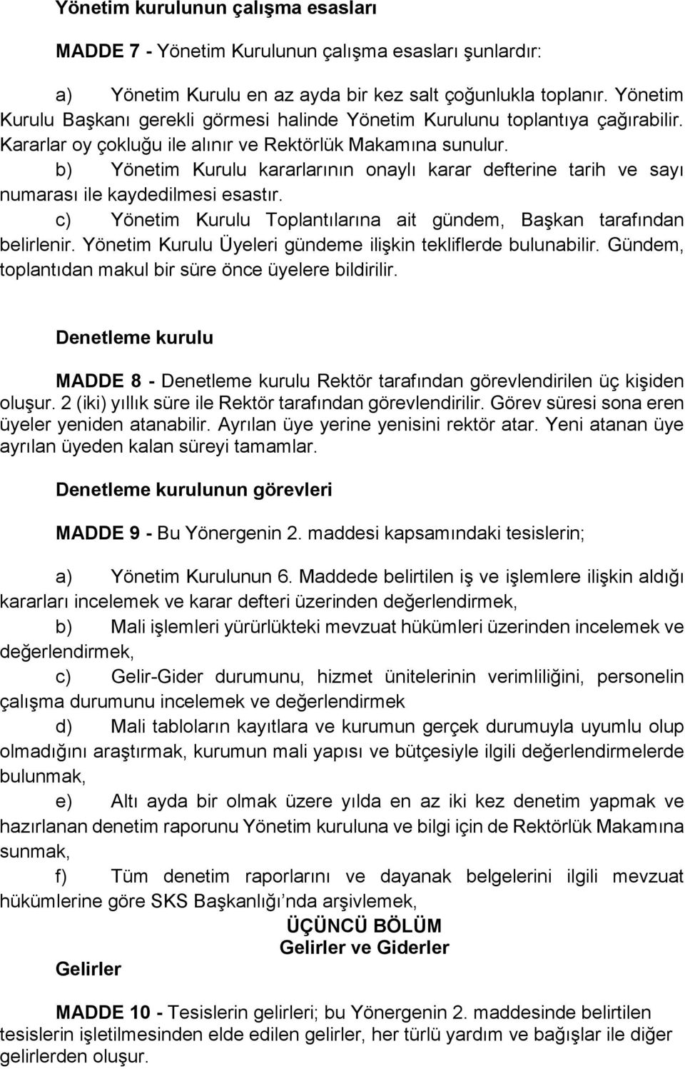 b) Yönetim Kurulu kararlarının onaylı karar defterine tarih ve sayı numarası ile kaydedilmesi esastır. c) Yönetim Kurulu Toplantılarına ait gündem, Başkan tarafından belirlenir.