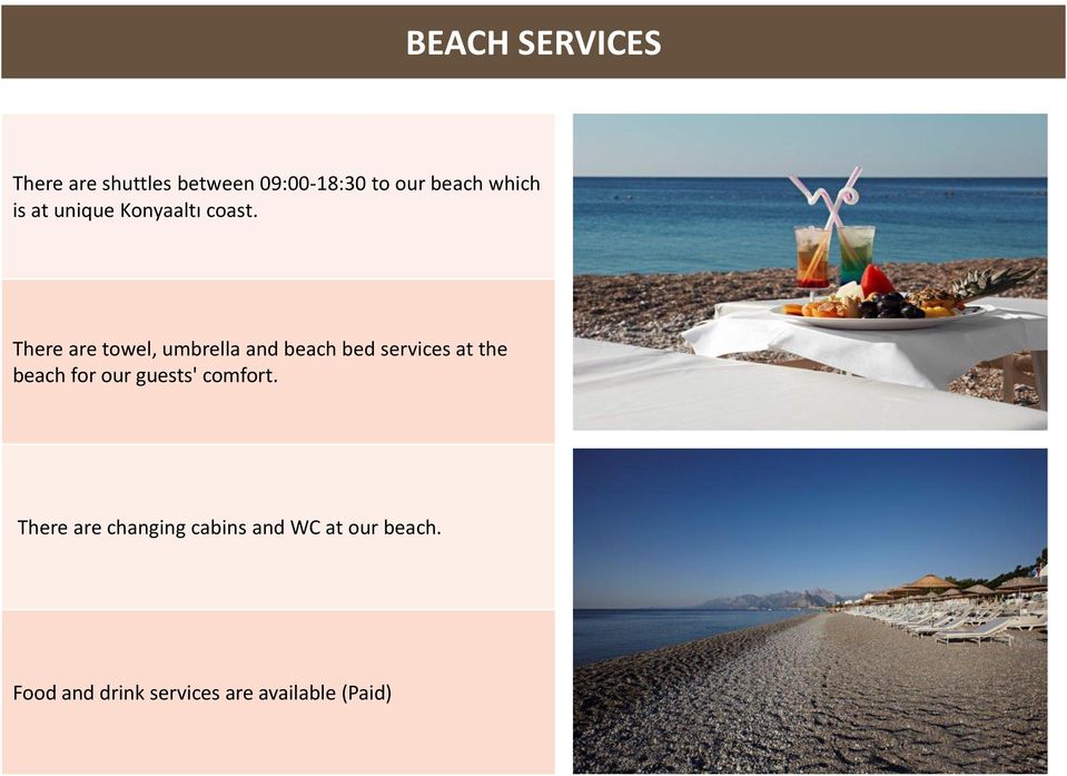 There are towel, umbrella and beach bed services at the beach for our
